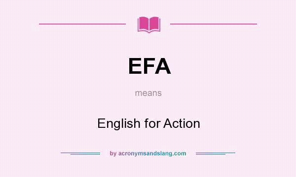 What does EFA mean? It stands for English for Action