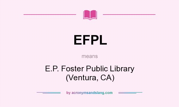 What does EFPL mean? It stands for E.P. Foster Public Library (Ventura, CA)