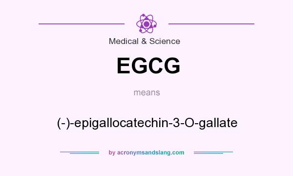 What does EGCG mean? It stands for (-)-epigallocatechin-3-O-gallate
