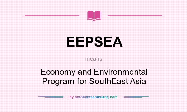 What does EEPSEA mean? It stands for Economy and Environmental Program for SouthEast Asia