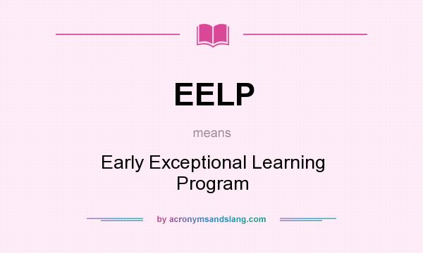 What does EELP mean? It stands for Early Exceptional Learning Program