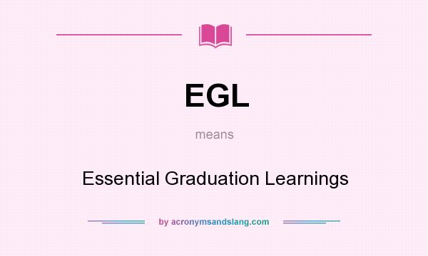 What does EGL mean? It stands for Essential Graduation Learnings