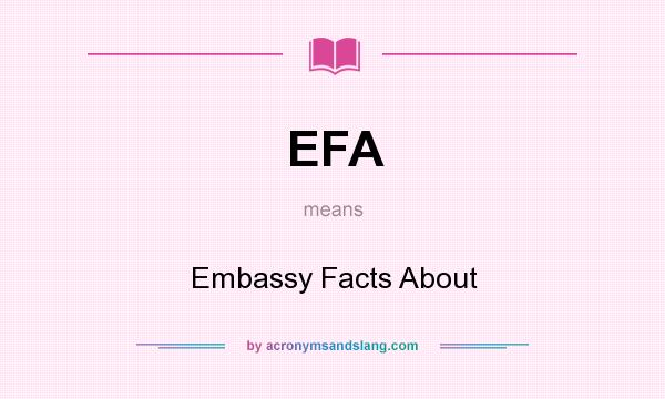 What does EFA mean? It stands for Embassy Facts About