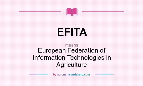 What does EFITA mean? It stands for European Federation of Information Technologies in Agriculture