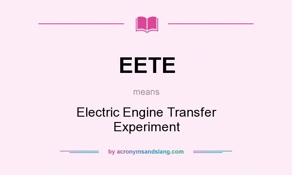 What does EETE mean? It stands for Electric Engine Transfer Experiment