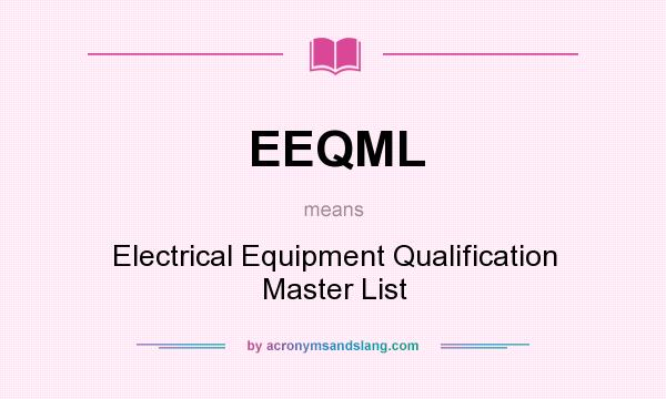 What does EEQML mean? It stands for Electrical Equipment Qualification Master List