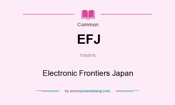 What does EFJ mean? It stands for Electronic Frontiers Japan