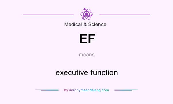What does EF mean? It stands for executive function