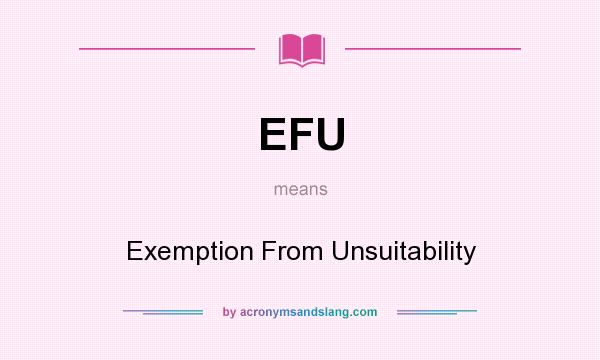 What does EFU mean? It stands for Exemption From Unsuitability