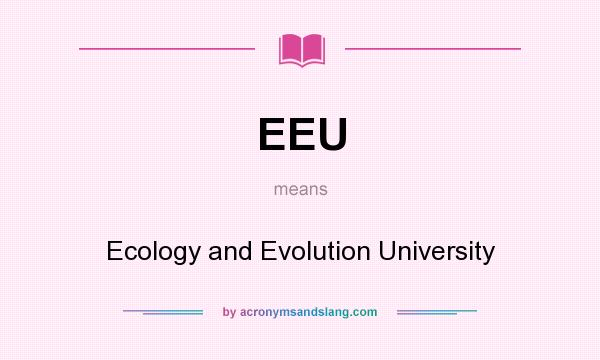 What does EEU mean? It stands for Ecology and Evolution University