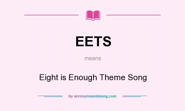 What does EETS mean? It stands for Eight is Enough Theme Song