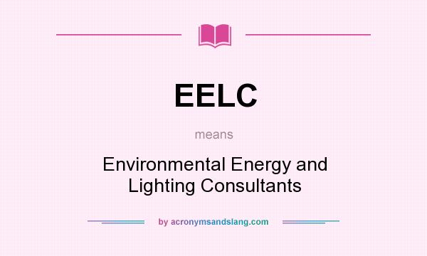 What does EELC mean? It stands for Environmental Energy and Lighting Consultants