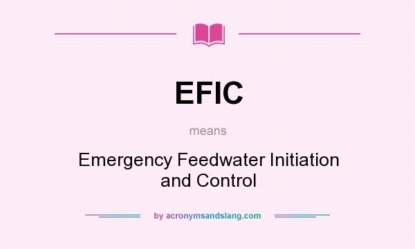 What does EFIC mean? It stands for Emergency Feedwater Initiation and Control