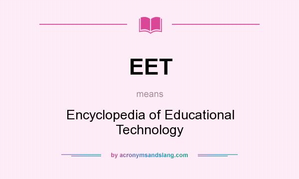 What does EET mean? It stands for Encyclopedia of Educational Technology
