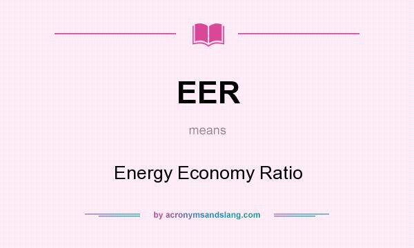 What does EER mean? It stands for Energy Economy Ratio