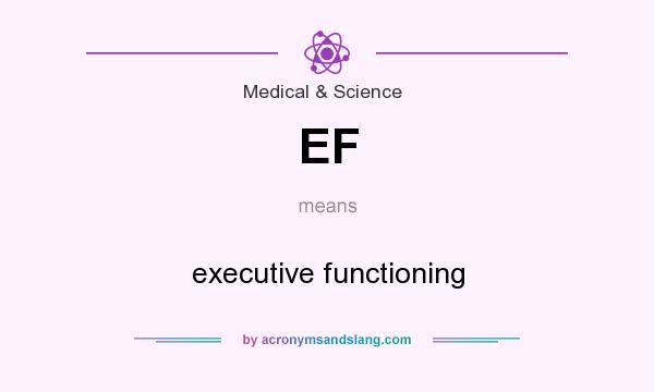 What does EF mean? It stands for executive functioning