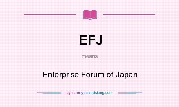 What does EFJ mean? It stands for Enterprise Forum of Japan