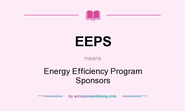 What does EEPS mean? It stands for Energy Efficiency Program Sponsors