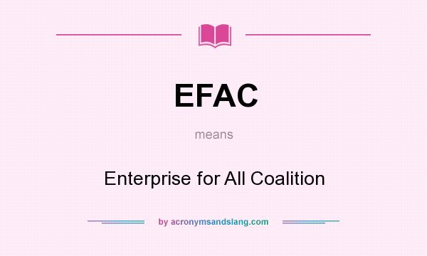 What does EFAC mean? It stands for Enterprise for All Coalition