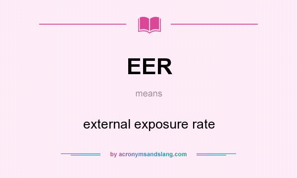 What does EER mean? It stands for external exposure rate