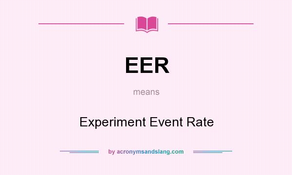 What does EER mean? It stands for Experiment Event Rate