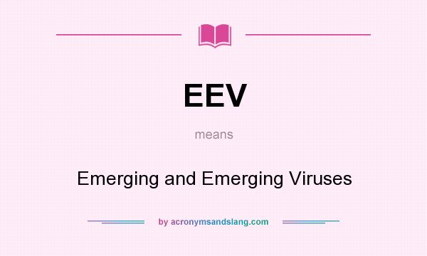 What does EEV mean? It stands for Emerging and Emerging Viruses