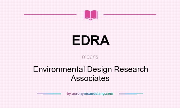 What does EDRA mean? It stands for Environmental Design Research Associates