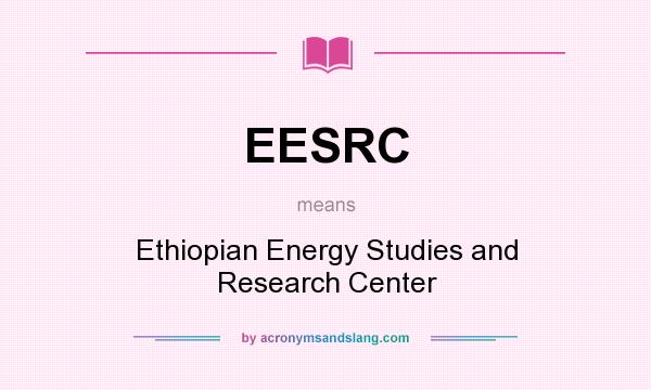 What does EESRC mean? It stands for Ethiopian Energy Studies and Research Center