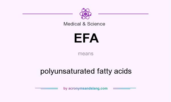 What does EFA mean? It stands for polyunsaturated fatty acids