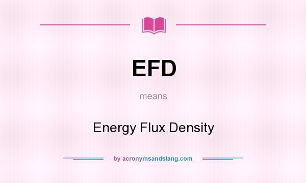 What does EFD mean? It stands for Energy Flux Density