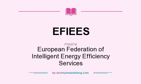 What does EFIEES mean? It stands for European Federation of Intelligent Energy Efficiency Services