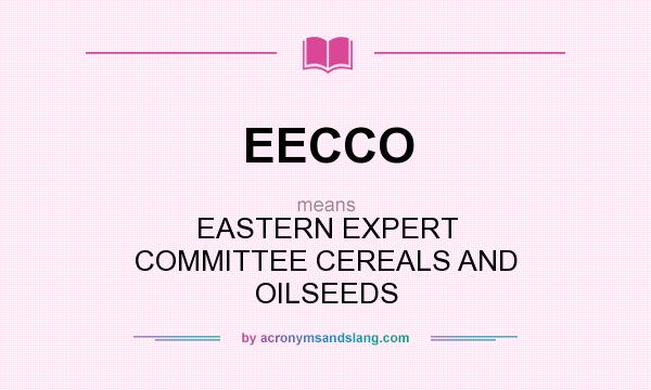 What does EECCO mean? It stands for EASTERN EXPERT COMMITTEE CEREALS AND OILSEEDS