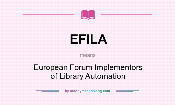 What does EFILA mean? It stands for European Forum Implementors of Library Automation