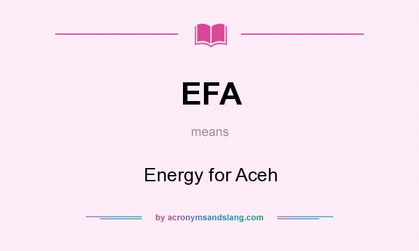 What does EFA mean? It stands for Energy for Aceh