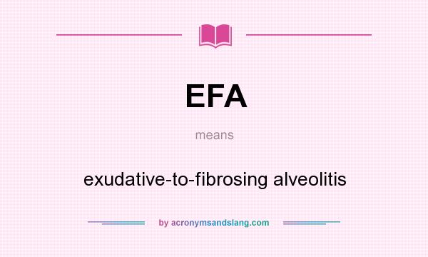 What does EFA mean? It stands for exudative-to-fibrosing alveolitis