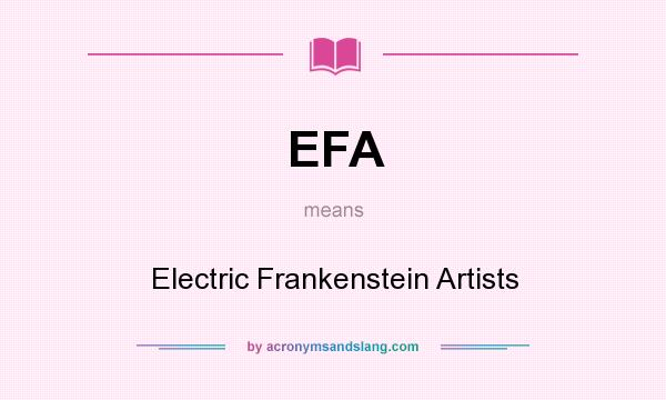 What does EFA mean? It stands for Electric Frankenstein Artists
