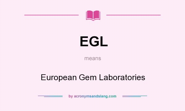 What does EGL mean? It stands for European Gem Laboratories