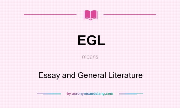 What does EGL mean? It stands for Essay and General Literature