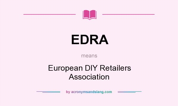 What does EDRA mean? It stands for European DIY Retailers Association