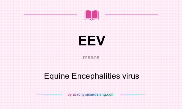 What does EEV mean? It stands for Equine Encephalities virus