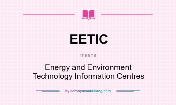 What does EETIC mean? It stands for Energy and Environment Technology Information Centres