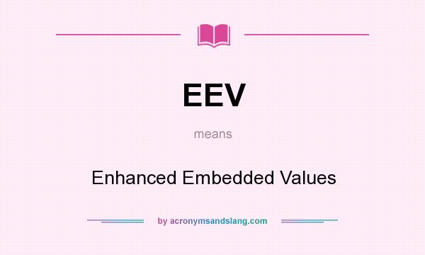 What does EEV mean? It stands for Enhanced Embedded Values