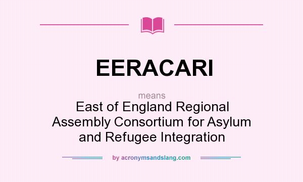 What does EERACARI mean? It stands for East of England Regional Assembly Consortium for Asylum and Refugee Integration