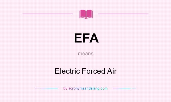 What does EFA mean? It stands for Electric Forced Air