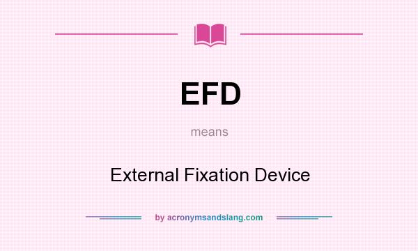What does EFD mean? It stands for External Fixation Device