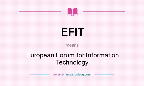 What does EFIT mean? It stands for European Forum for Information Technology