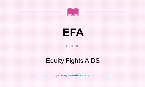 What does EFA mean? It stands for Equity Fights AIDS