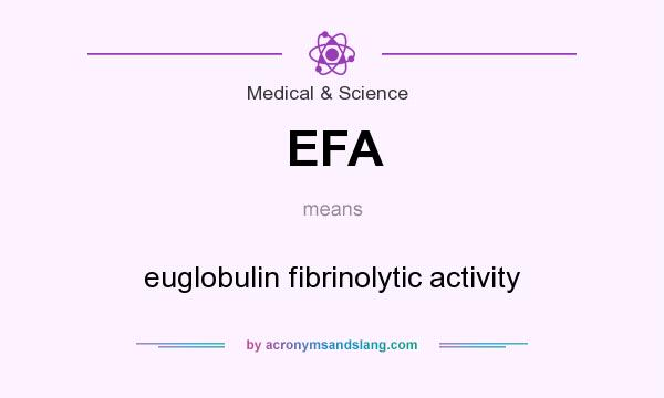 What does EFA mean? It stands for euglobulin fibrinolytic activity