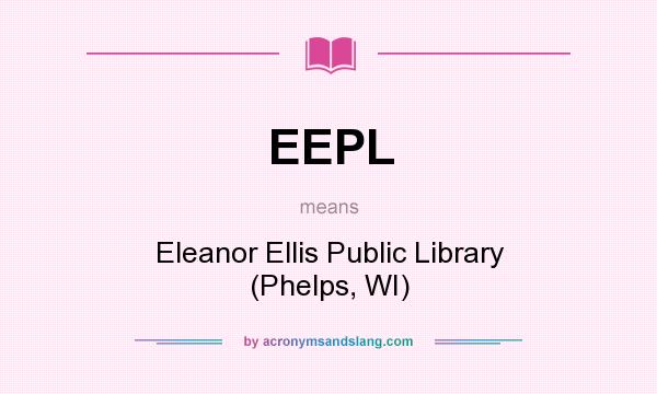 What does EEPL mean? It stands for Eleanor Ellis Public Library (Phelps, WI)