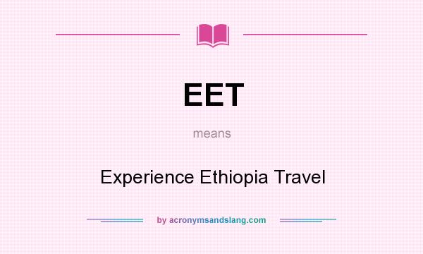 What does EET mean? It stands for Experience Ethiopia Travel